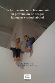 La formacin como herramienta en prevencin de riesgos laborales y salud laboral, Gmez de la Hoz Joaqun