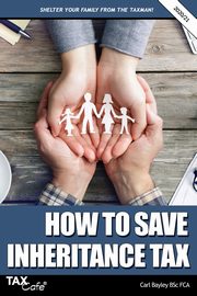 How to Save Inheritance Tax 2020/21, Bayley Carl