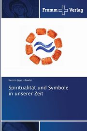 ksiazka tytu: Spiritualitt und Symbole in unserer Zeit autor: Jage - Bowler Kerstin