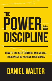 The Power of Discipline, Walter Daniel