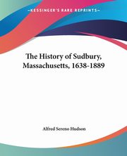 ksiazka tytu: The History of Sudbury, Massachusetts, 1638-1889 autor: Hudson Alfred Sereno