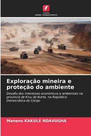 ksiazka tytu: Explora?o mineira e prote?o do ambiente autor: KAKULE NDAVUGHA Maneno