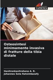 Osteosintesi minimamente invasiva di fratture della tibia distale, R. Hanitrankasitrahana A.