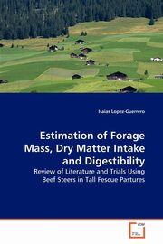 Estimation of Forage Mass, Dry Matter Intake and Digestibility, Lopez-Guerrero Isaias