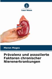 ksiazka tytu: Prvalenz und assoziierte Faktoren chronischer Nierenerkrankungen autor: Moges Meron