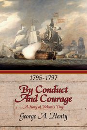 By Conduct and Courage, Henty George A.