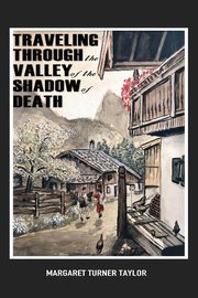 ksiazka tytu: Traveling Through the Valley of the Shadow of Death autor: Turner Taylor Margaret