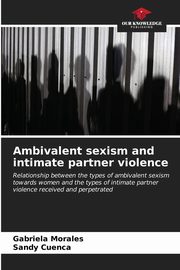 ksiazka tytu: Ambivalent sexism and intimate partner violence autor: Morales Gabriela