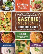 The Complete Gastric Sleeve Cookbook 2020-2021, Bostock Sam