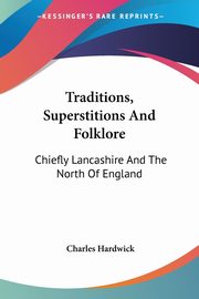 ksiazka tytu: Traditions, Superstitions And Folklore autor: Hardwick Charles