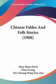 ksiazka tytu: Chinese Fables And Folk Stories (1908) autor: Davis Mary Hayes