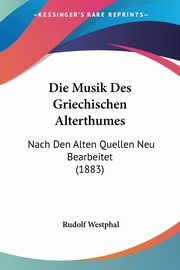 Die Musik Des Griechischen Alterthumes, Westphal Rudolf