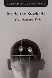 ksiazka tytu: Inside the Stockade a Cautionary Tale autor: Anderson Pugh Harold