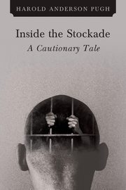 Inside the Stockade a Cautionary Tale, Anderson Pugh Harold
