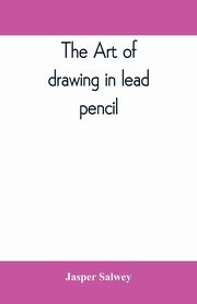 The art of drawing in lead pencil, Salwey Jasper