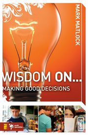 Wisdom On... Making Good Decisions, Matlock Mark