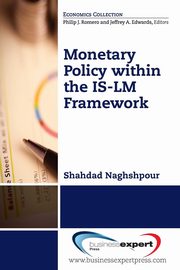 ksiazka tytu: Monetary Policy within the IS-LM Framework autor: Naghshpour Shahdad