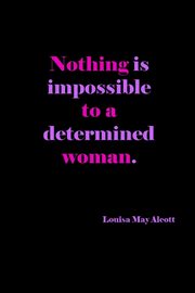 Nothing Is Impossible To A Determined Woman, Creations Joyful