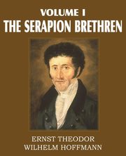 The Serapion Brethren Volume I, Hoffmann Ernst Theordor Wilhelm