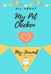 All About My Pet Chicken, Co Petal Publishing