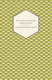 The Living of Charlotte Perkins Gilman, Gilman Charlotte Perkins