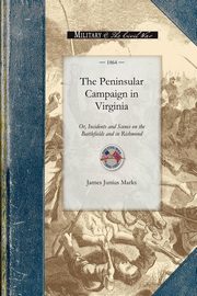 The Peninsular Campaign in Virginia, James Junius Marks