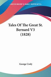Tales Of The Great St. Bernard V3 (1828), Croly George