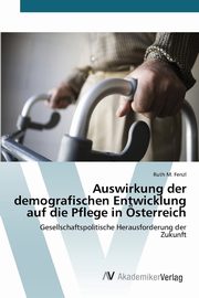 Auswirkung der demografischen Entwicklung auf die Pflege in sterreich, Fenzl Ruth M.