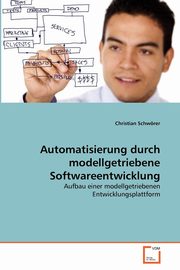 Automatisierung durch modellgetriebene Softwareentwicklung, Schwrer Christian