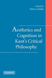 Aesthetics and Cognition in Kant's Critical Philosophy, 