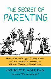 The Secret of Parenting, Wolf Anthony E.