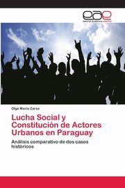 ksiazka tytu: Lucha Social y Constitucin de Actores Urbanos en Paraguay autor: Zarza Olga Mara