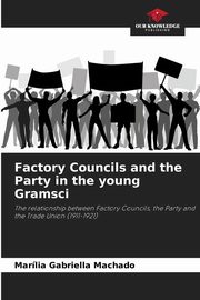 Factory Councils and the Party in the young Gramsci, Machado Marlia Gabriella