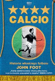 ksiazka tytu: Calcio Historia woskiego futbolu autor: Foot John