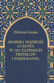 ksiazka tytu: Arabska mdro ludowa w 1001 egipskich przysw i porzekade autor: Grska Elbieta