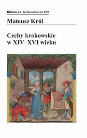 ksiazka tytu: Cechy krakowskie w XIV-XVI wieku autor: Krl Mateusz