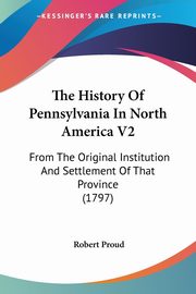 The History Of Pennsylvania In North America V2, Proud Robert