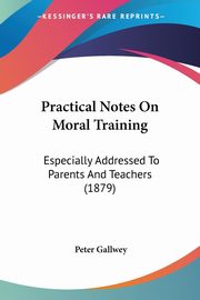 Practical Notes On Moral Training, Gallwey Peter
