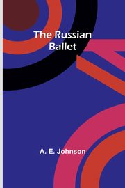 The Russian Ballet, Johnson A. E.