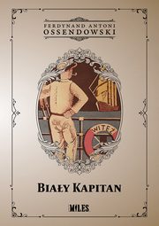 ksiazka tytu: Biay Kapitan autor: Ossendowski Ferdynand Antoni