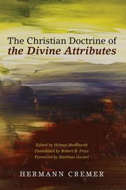 ksiazka tytu: The Christian Doctrine of the Divine Attributes autor: Cremer Hermann