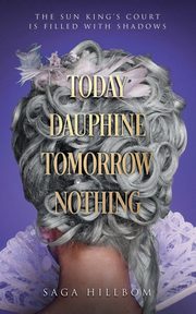 Today Dauphine Tomorrow Nothing, Hillbom Saga