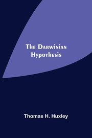 The Darwinian Hypothesis, H. Huxley Thomas