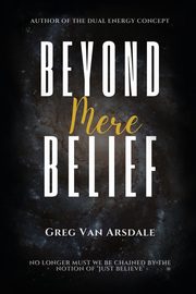 Beyond Mere Belief, Arsdale Greg Van