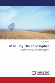 M.N. Roy the Philosopher, Shakil Abdul