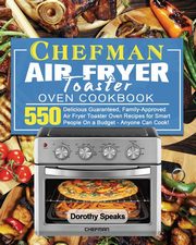 Chefman Air Fryer Toaster Oven Cookbook, Speaks Dorothy