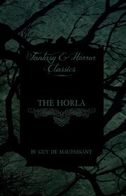 The Horla (Fantasy and Horror Classics), Maupassant Guy de