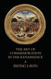 ksiazka tytu: The Art of Commemoration in the Renaissance autor: Lavin Irving
