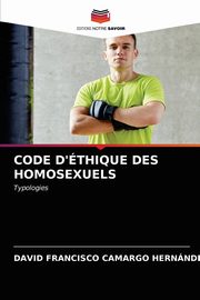 CODE D'THIQUE DES HOMOSEXUELS, Camargo Hernndez David  Francisco