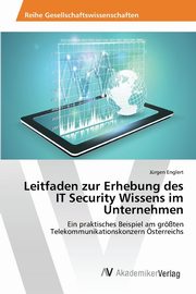 Leitfaden zur Erhebung des IT Security Wissens im Unternehmen, Englert Jrgen